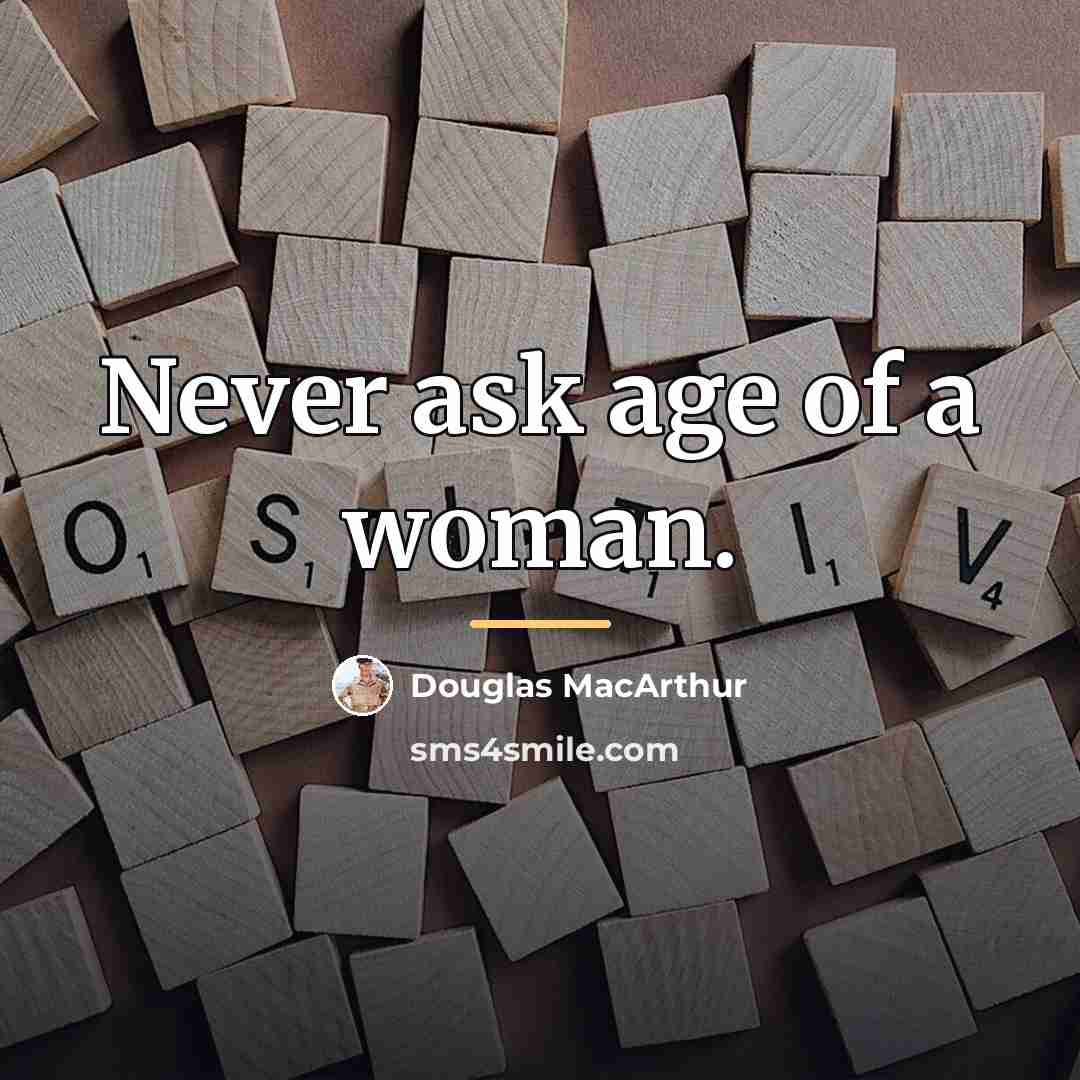 “Never ask age of a woman.…” quote by Douglas MacArthur