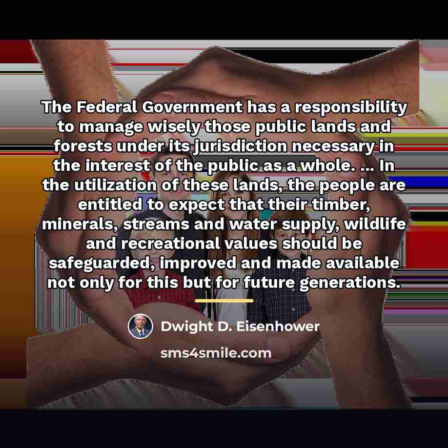 “The Federal Government has a responsibility to manage wisely those…” quote by Dwight D. Eisenhower