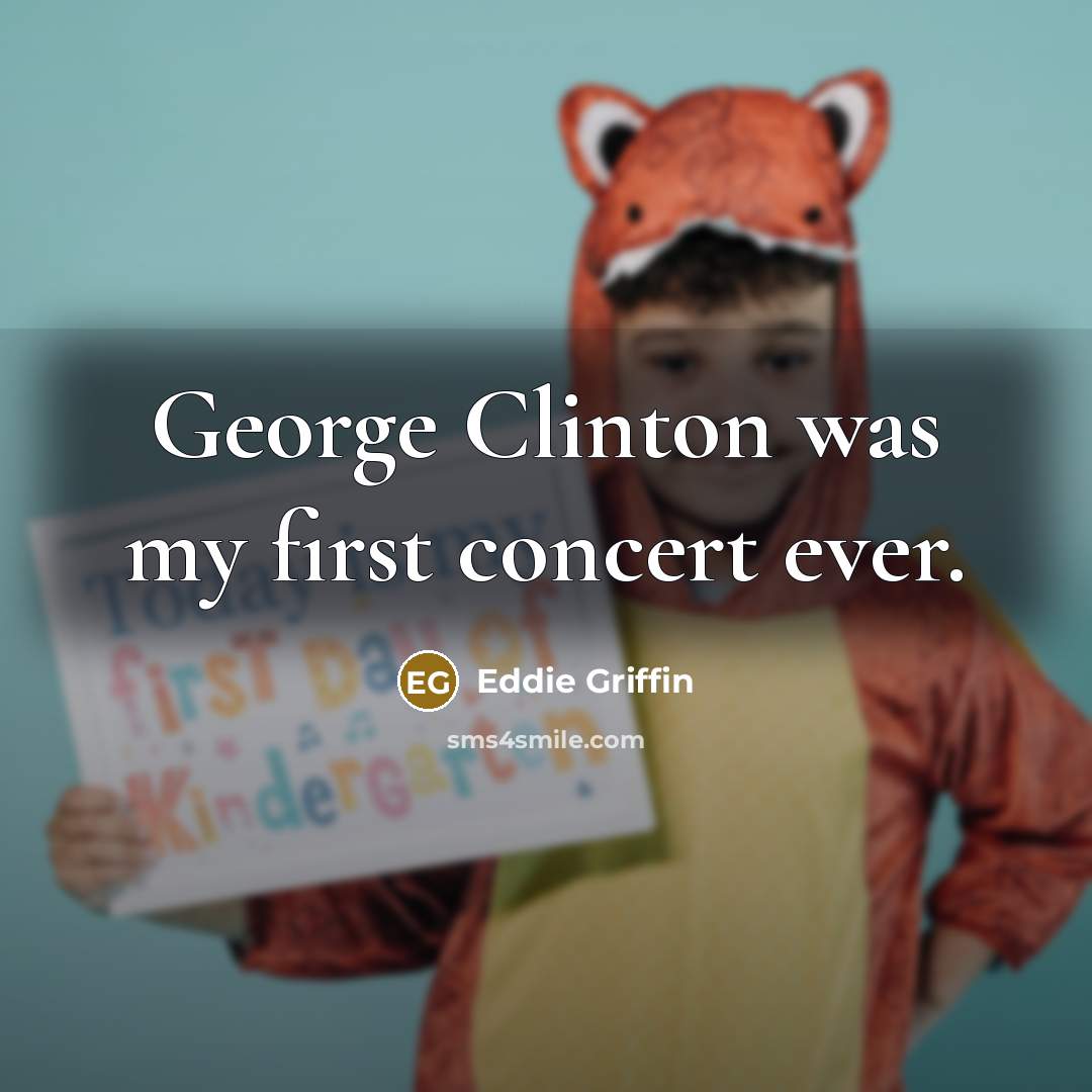 “George Clinton was my first concert ever.…” quote by Eddie Griffin