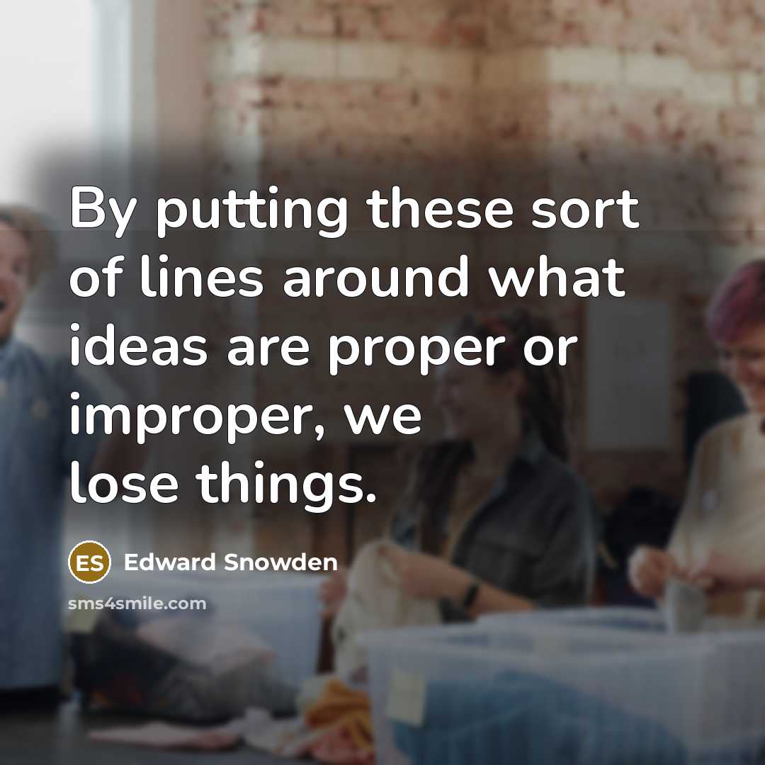 “By putting these sort of lines around what ideas are…” quote by Edward Snowden
