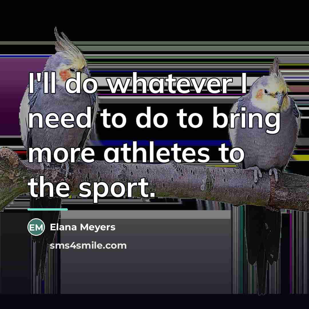 “I'll do whatever I need to do to bring more…” quote by Elana Meyers