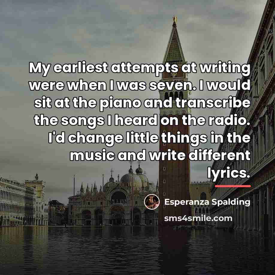 “My earliest attempts at writing were when I was seven.…” quote by Esperanza Spalding