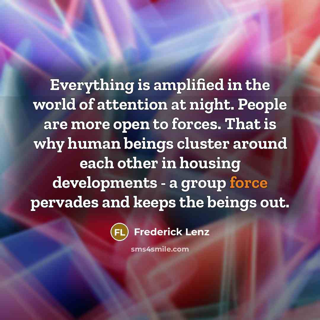 “Everything is amplified in the world of attention at night.…” quote by Frederick Lenz