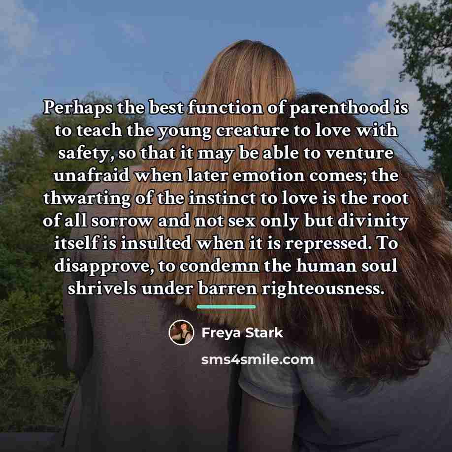 “Perhaps the best function of parenthood is to teach the…” quote by Freya Stark