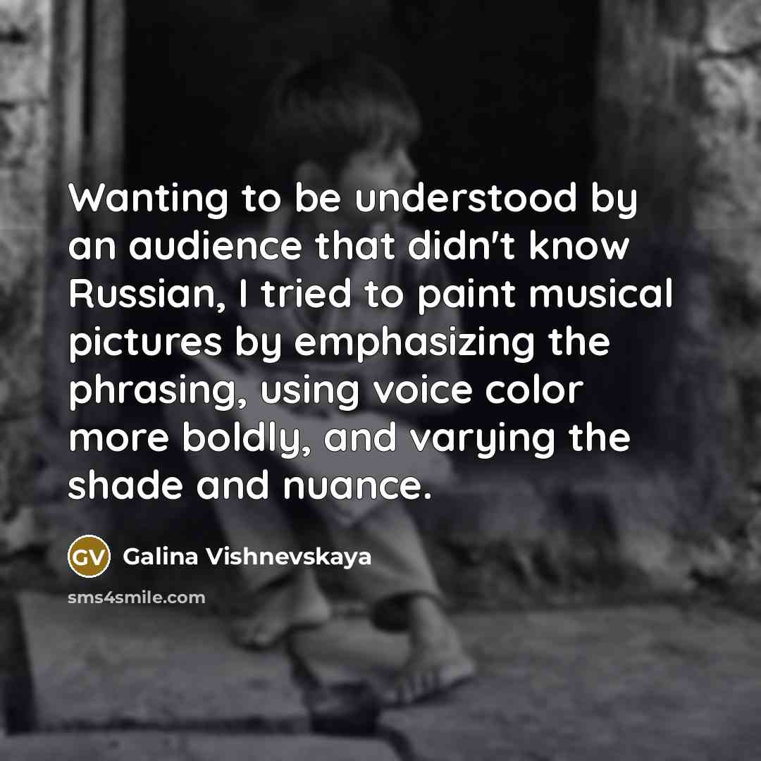 “Wanting to be understood by an audience that didn't know…” quote by Galina Vishnevskaya