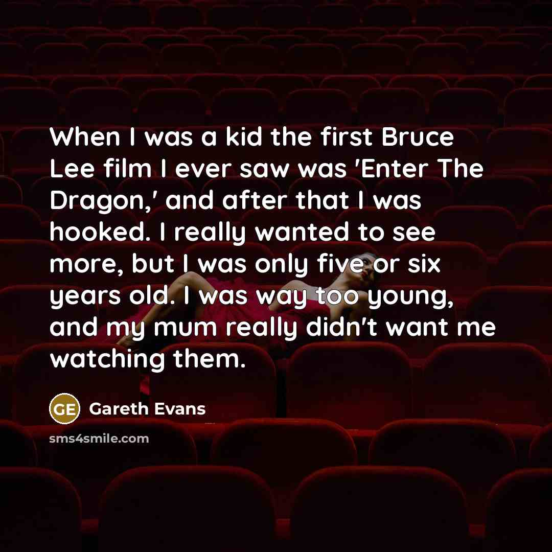 “When I was a kid the first Bruce Lee film…” quote by Gareth Evans