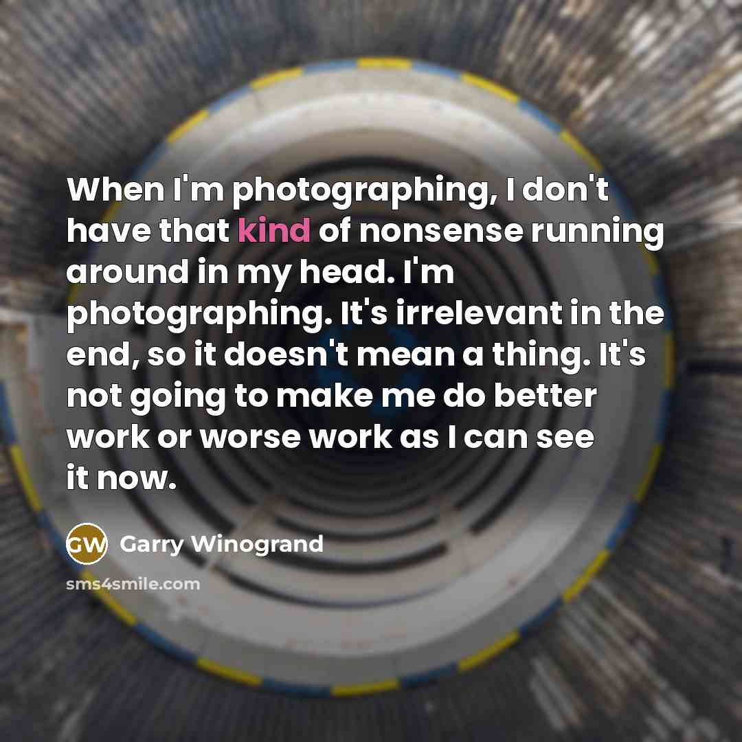 “When I'm photographing, I don't have that kind of nonsense…” quote by Garry Winogrand