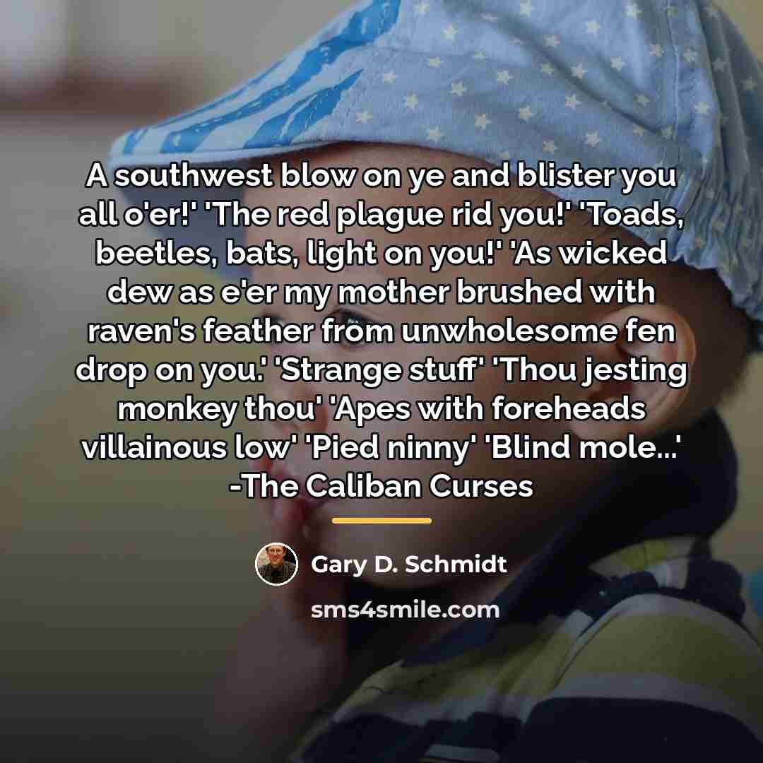 “A southwest blow on ye and blister you all o'er!'…” quote by Gary D. Schmidt