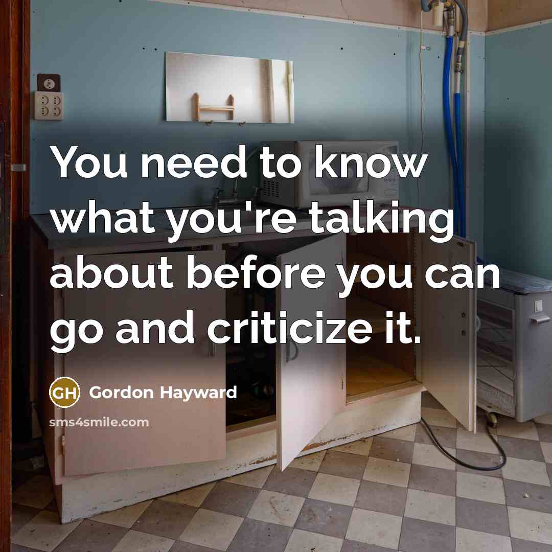 “You need to know what you're talking about before you…” quote by Gordon Hayward
