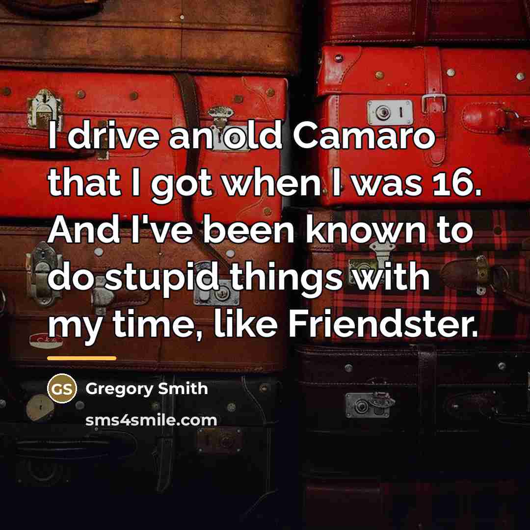 “I drive an old Camaro that I got when I…” quote by Gregory Smith