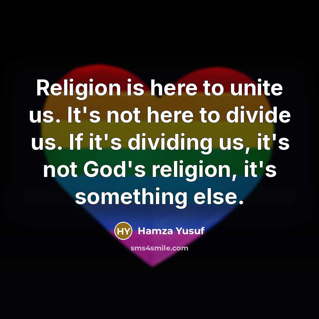 “Religion is here to unite us. It's not here to…” quote by Hamza Yusuf