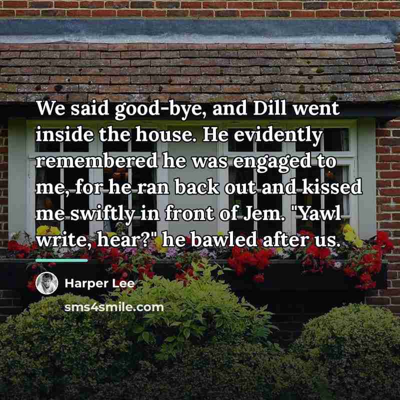 “We said good-bye, and Dill went inside the house. He…” quote by Harper Lee