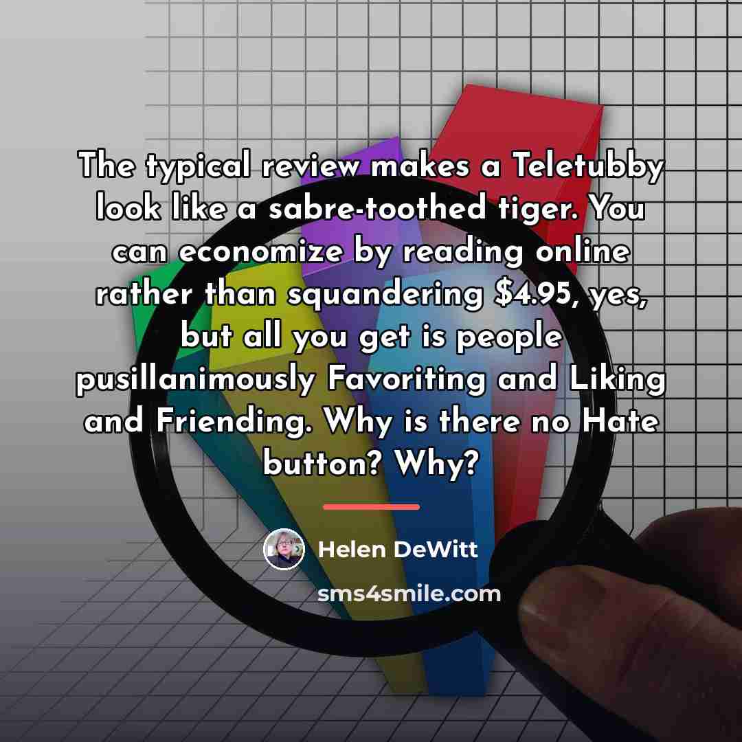 “The typical review makes a Teletubby look like a sabre-toothed…” quote by Helen DeWitt