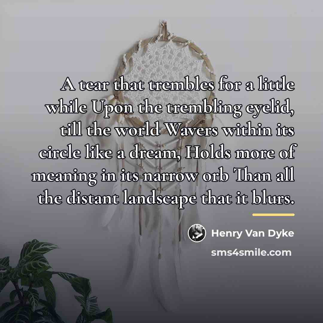 “A tear that trembles for a little while Upon the…” quote by Henry Van Dyke