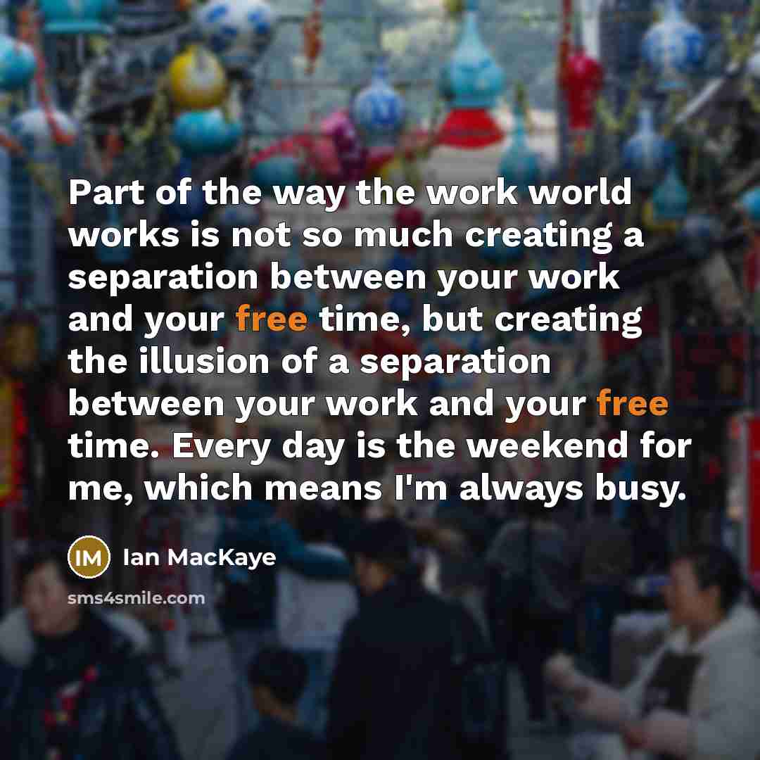 “Part of the way the work world works is not…” quote by Ian MacKaye