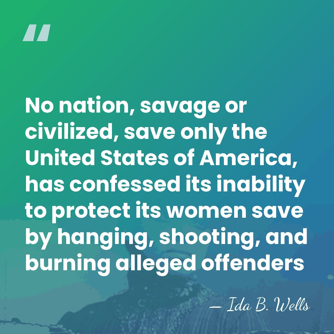 No nation, savage or civilized, save only the United States  of America,&hellip; - Ida B. Wells