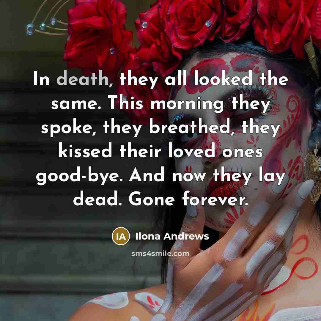 “In death, they all looked the same. This morning they…” quote by Ilona Andrews