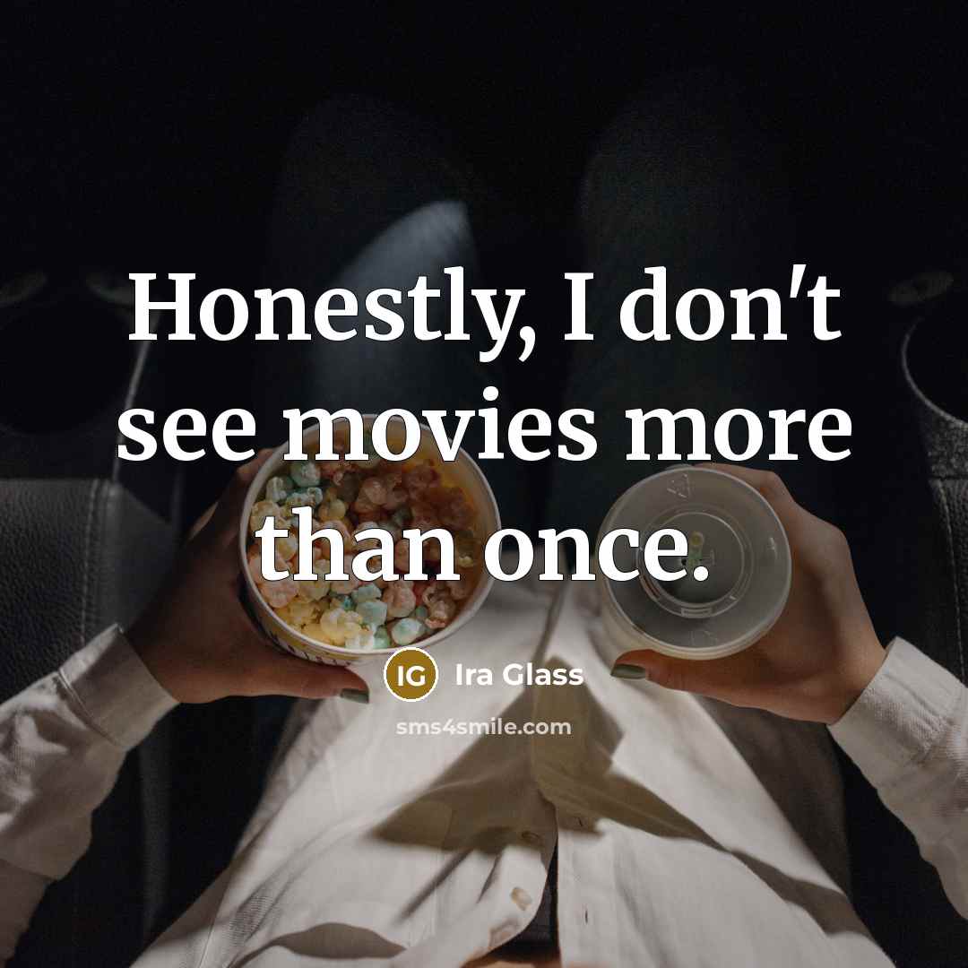 “Honestly, I don't see movies more than once.…” quote by Ira Glass