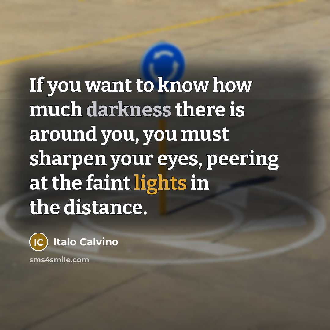 “If you want to know how much darkness there is…” quote by Italo Calvino