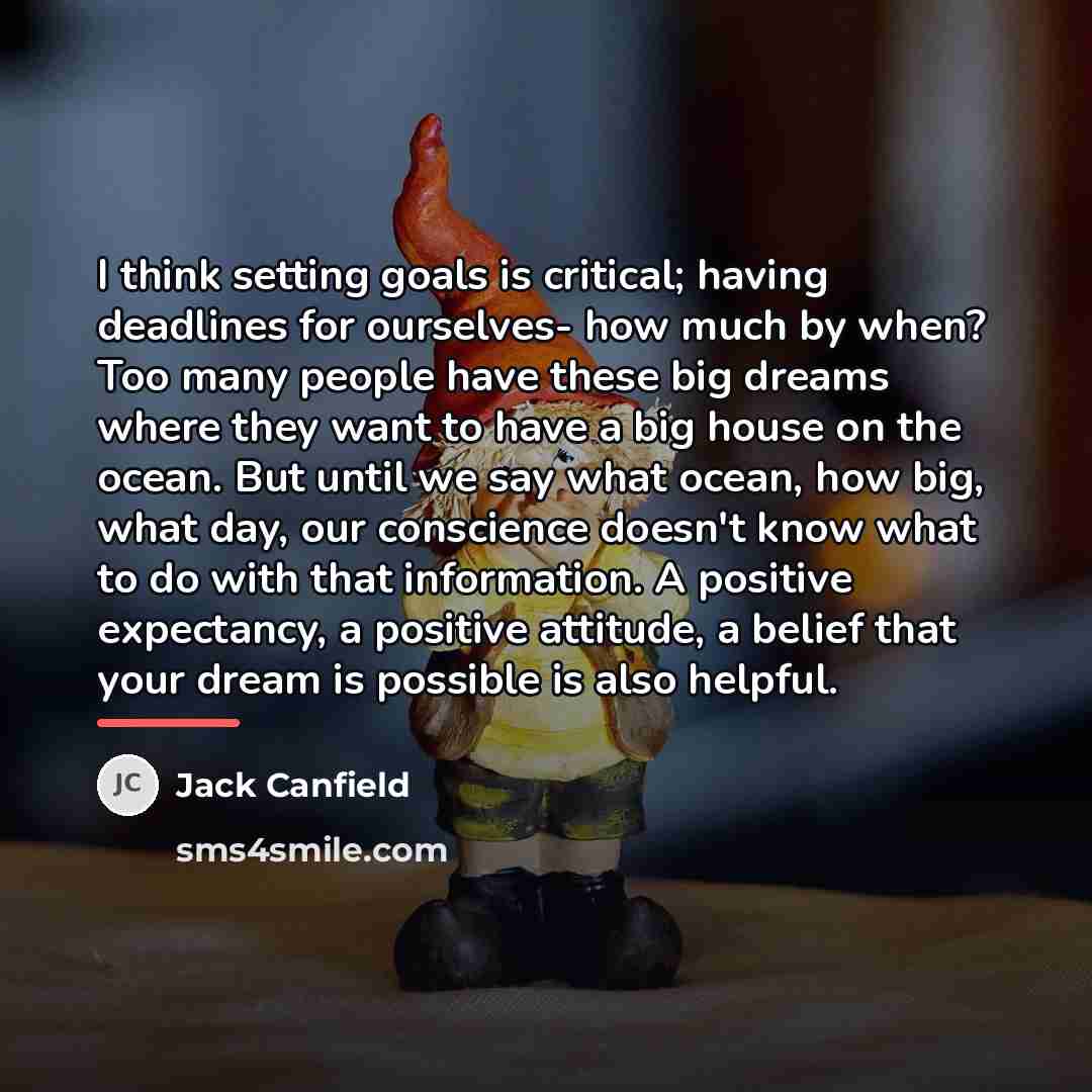 “I think setting goals is critical; having deadlines for ourselves-…” quote by Jack Canfield
