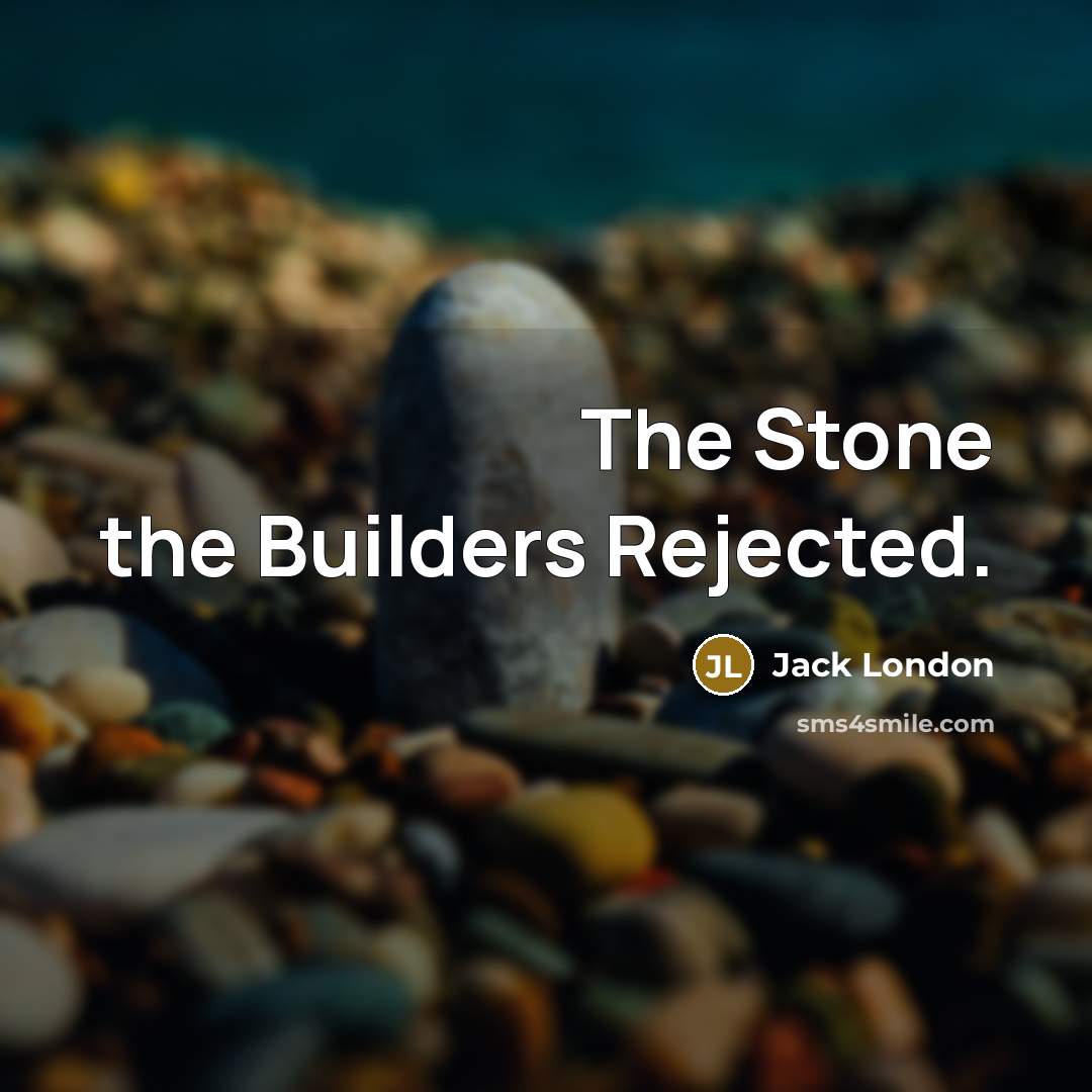 “The Stone the Builders Rejected.…” quote by Jack London