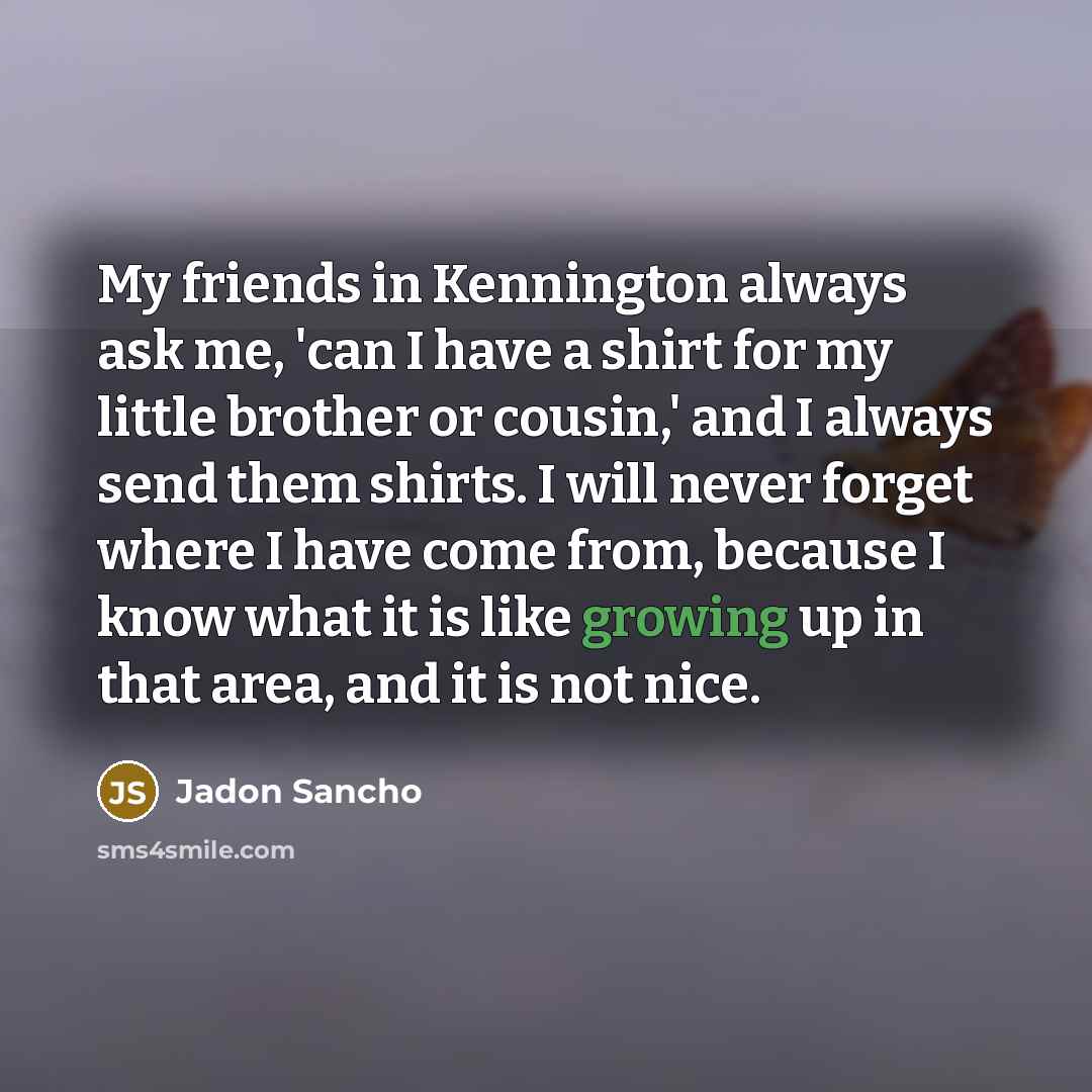 “My friends in Kennington always ask me, 'can I have…” quote by Jadon Sancho