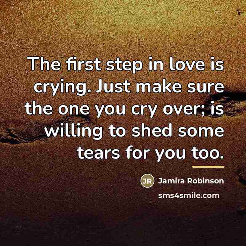 “The first step in love is crying. Just make sure…” quote by Jamira Robinson