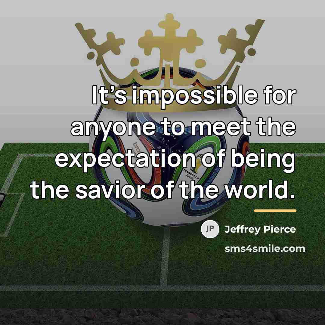 “It's impossible for anyone to meet the expectation of being…” quote by Jeffrey Pierce