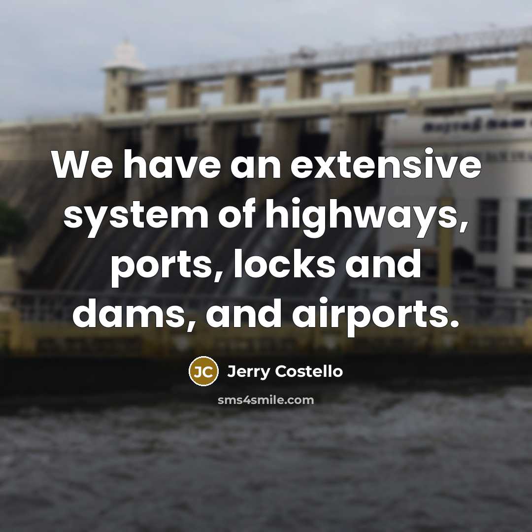 “We have an extensive system of highways, ports, locks and…” quote by Jerry Costello