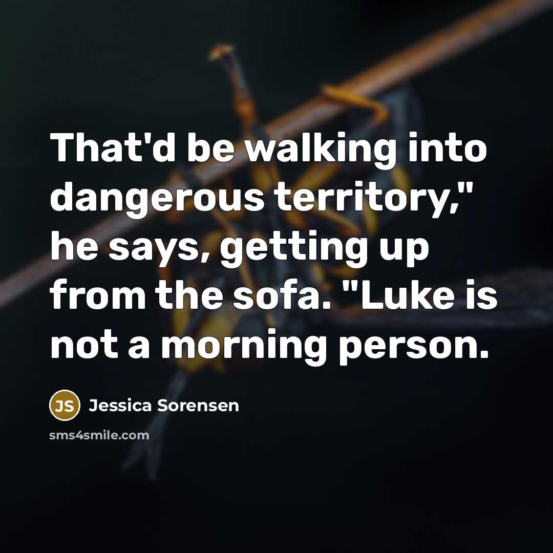 “That'd be walking into dangerous territory," he says, getting up…” quote by Jessica Sorensen