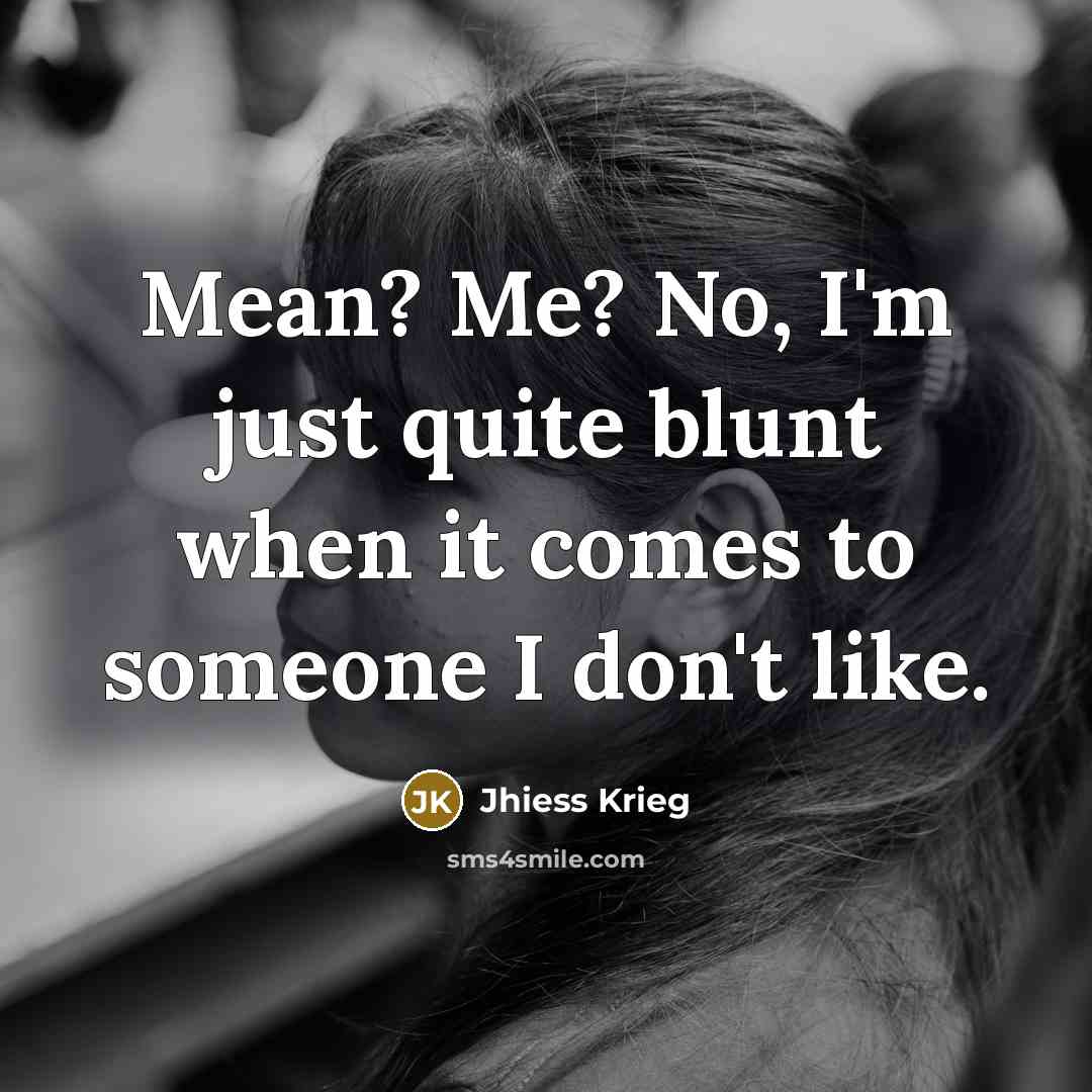 “Mean? Me? No, I'm just quite blunt when it comes…” quote by Jhiess Krieg