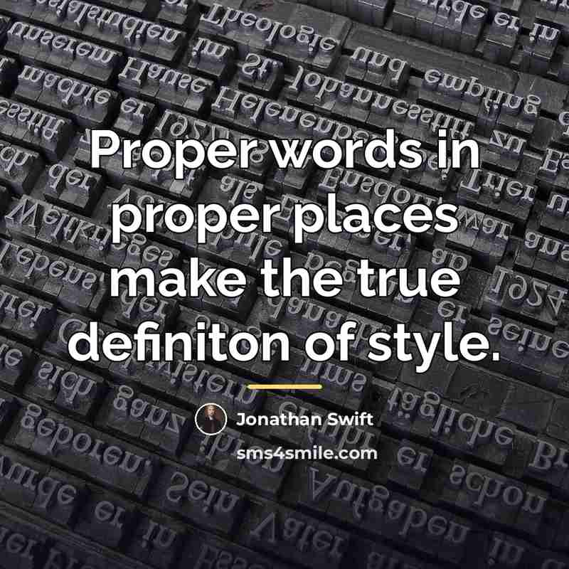 “Proper words in proper places make the true definiton of…” quote by Jonathan Swift