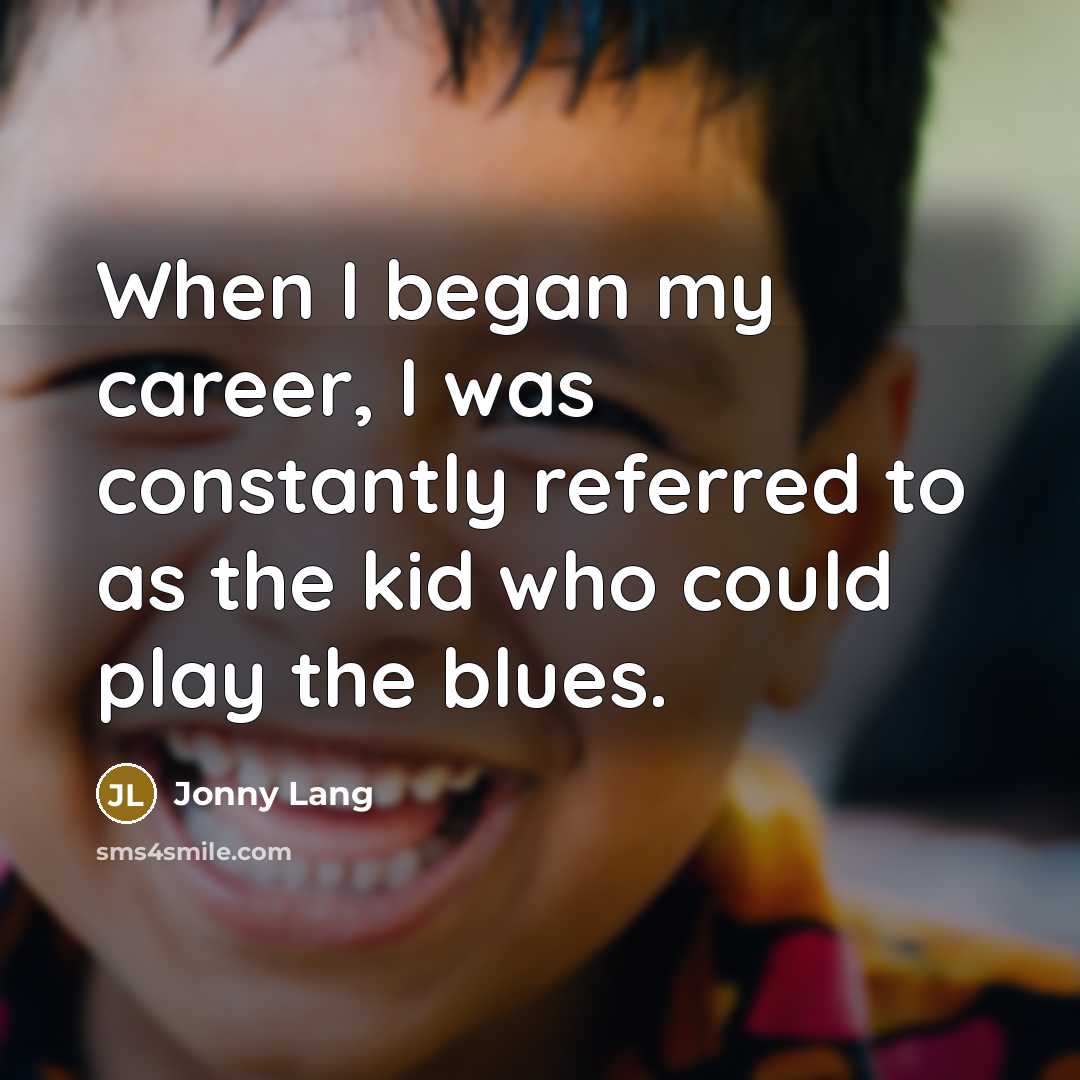 “When I began my career, I was constantly referred to…” quote by Jonny Lang