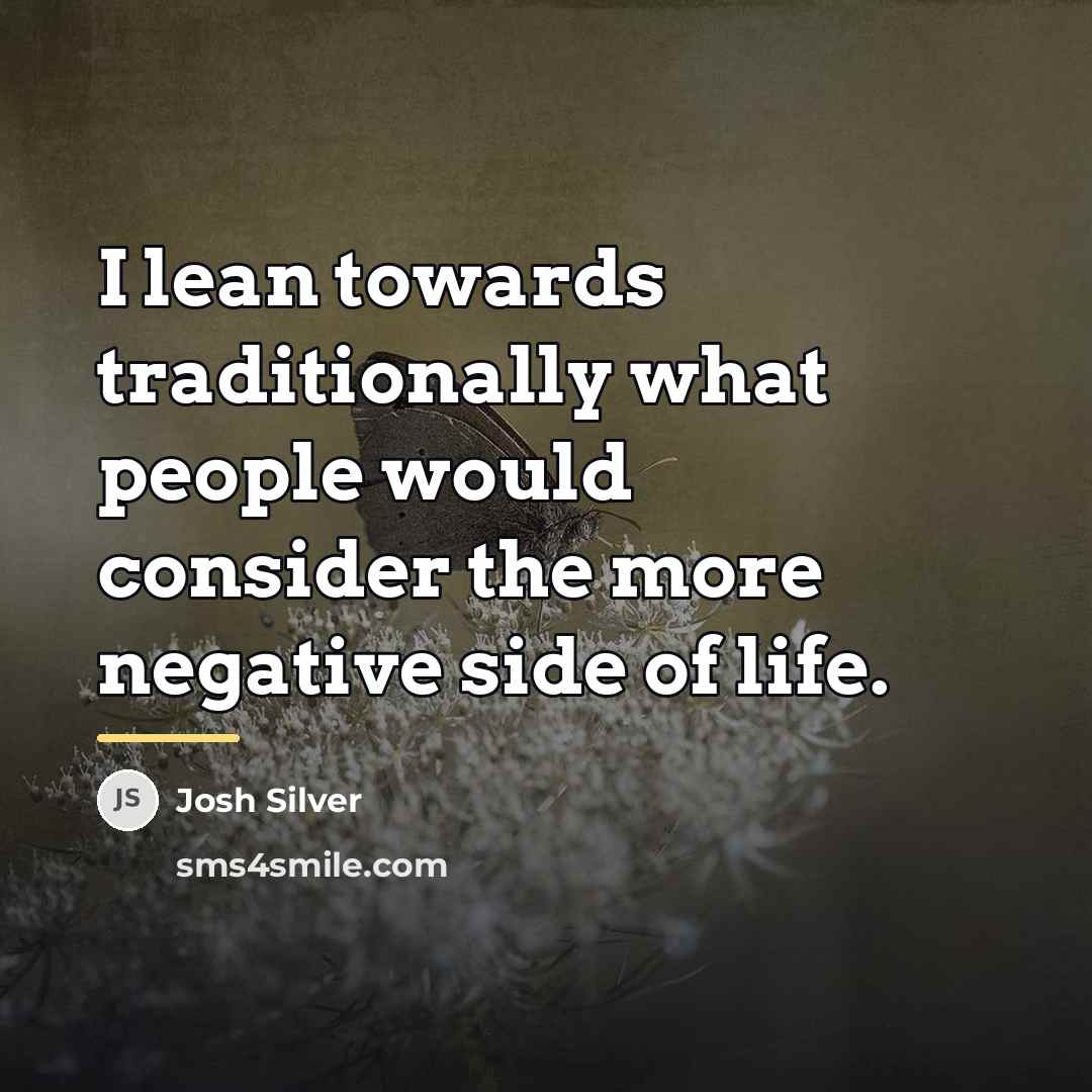 “I lean towards traditionally what people would consider the more…” quote by Josh Silver