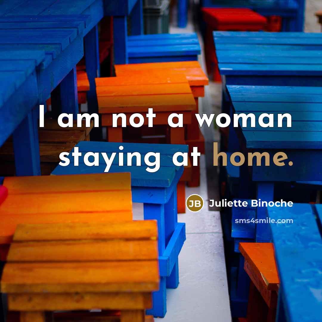 “I am not a woman staying at home.…” quote by Juliette Binoche
