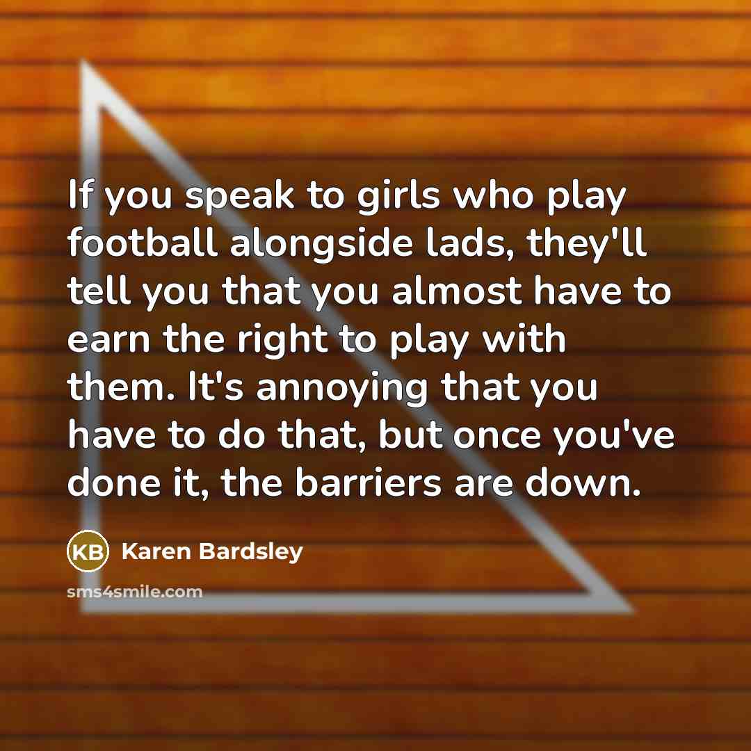 “If you speak to girls who play football alongside lads,…” quote by Karen Bardsley