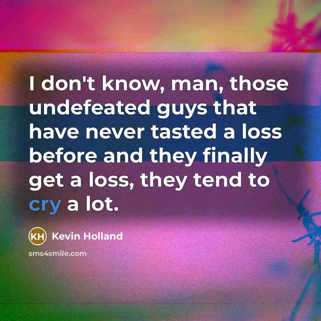 “I don't know, man, those undefeated guys that have never…” quote by Kevin Holland