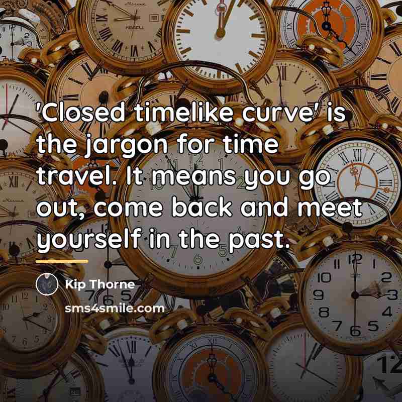 “'Closed timelike curve' is the jargon for time travel. It…” quote by Kip Thorne