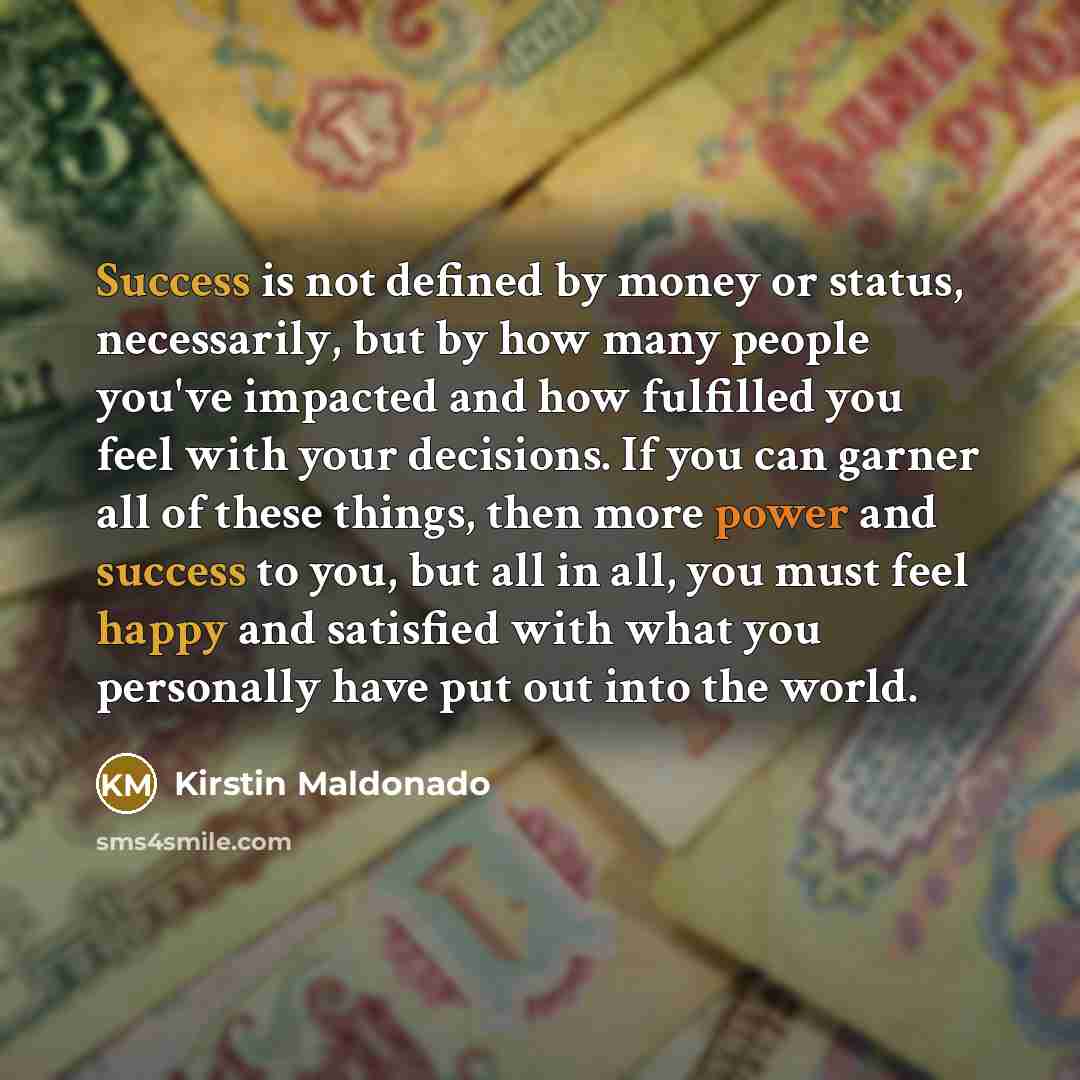 “Success is not defined by money or status, necessarily, but…” quote by Kirstin Maldonado