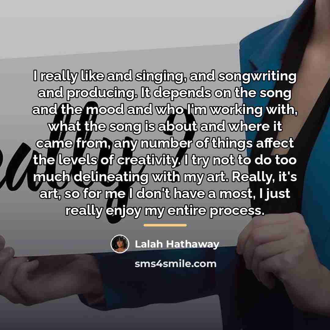 “I really like and singing, and songwriting and producing. It…” quote by Lalah Hathaway