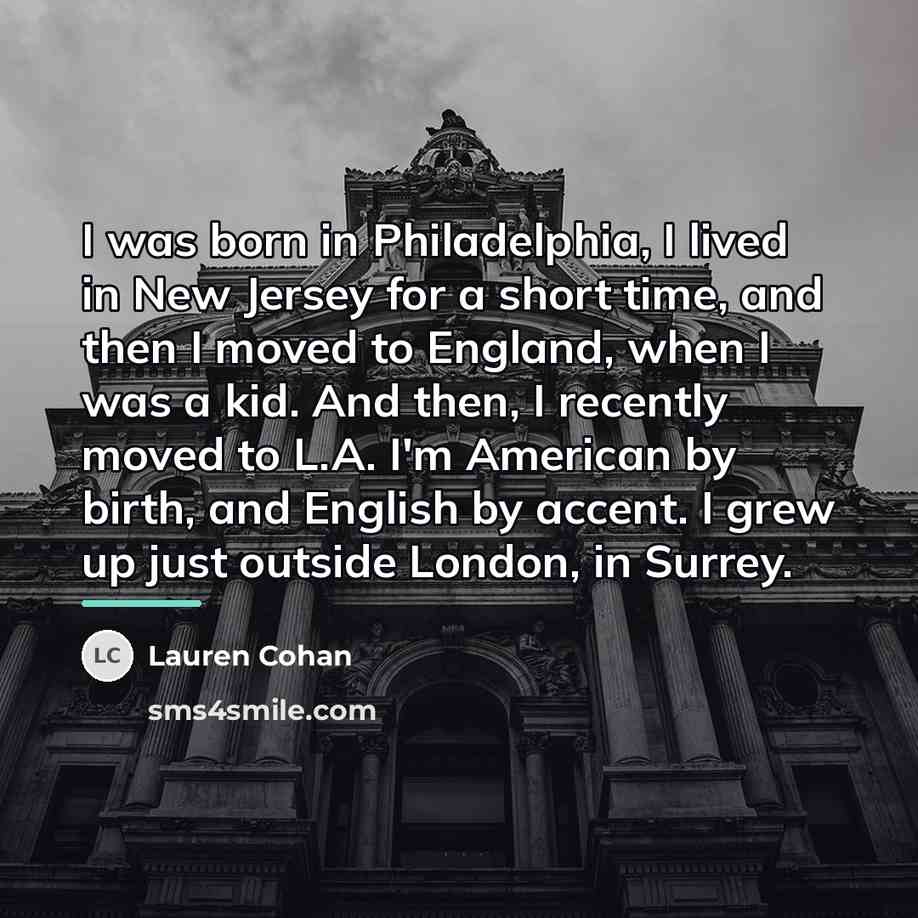 “I was born in Philadelphia, I lived in New Jersey…” quote by Lauren Cohan