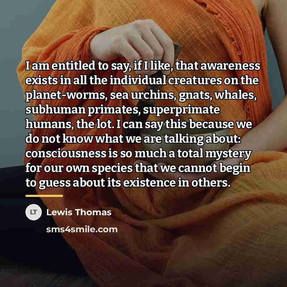 “I am entitled to say, if I like, that awareness…” quote by Lewis Thomas