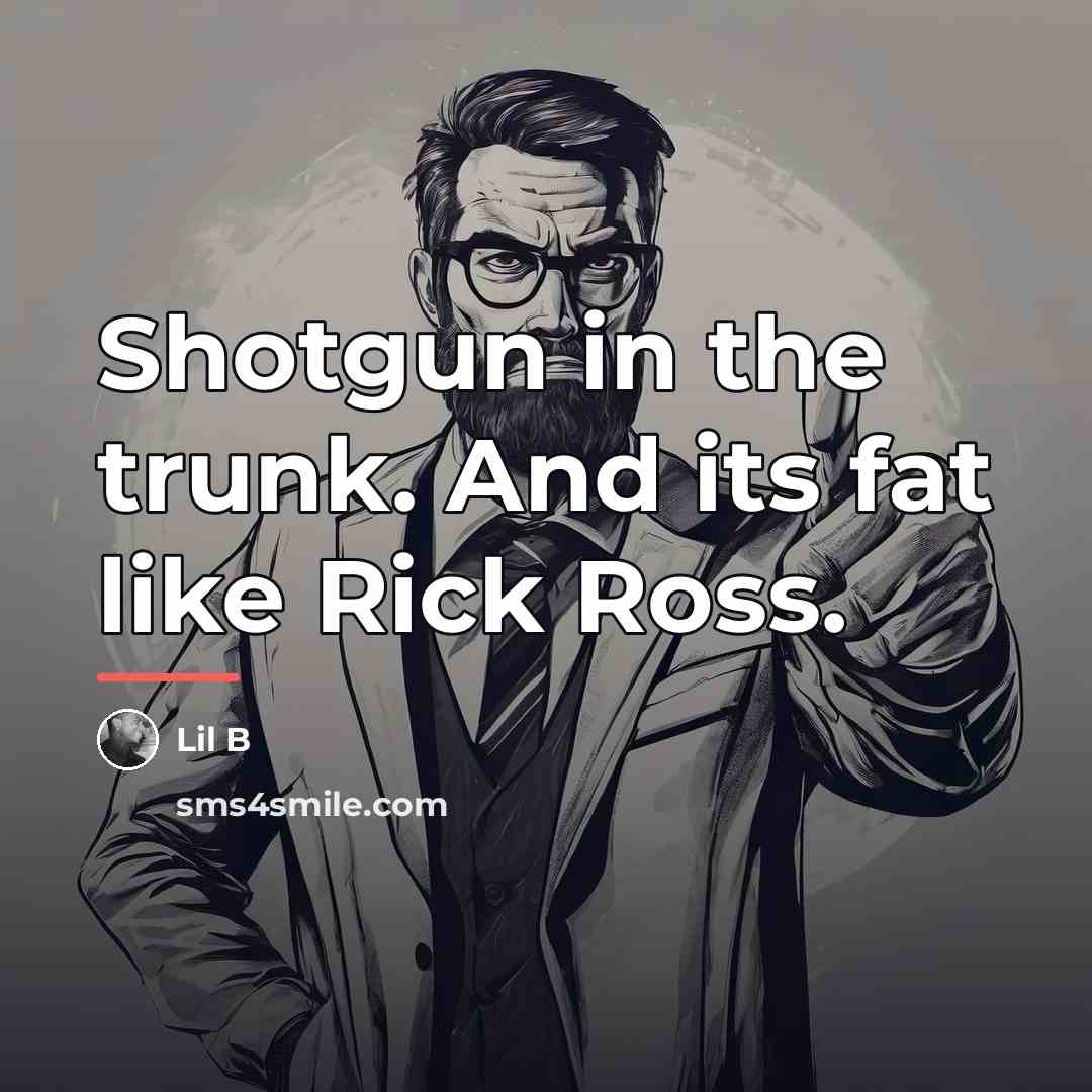 “Shotgun in the trunk. And its fat like Rick Ross.…” quote by Lil B