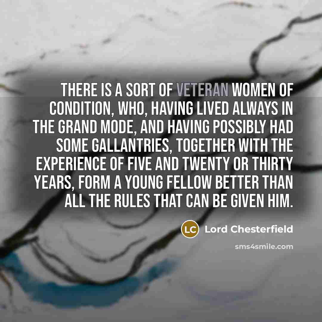 “There is a sort of veteran women of condition, who,…” quote by Lord Chesterfield