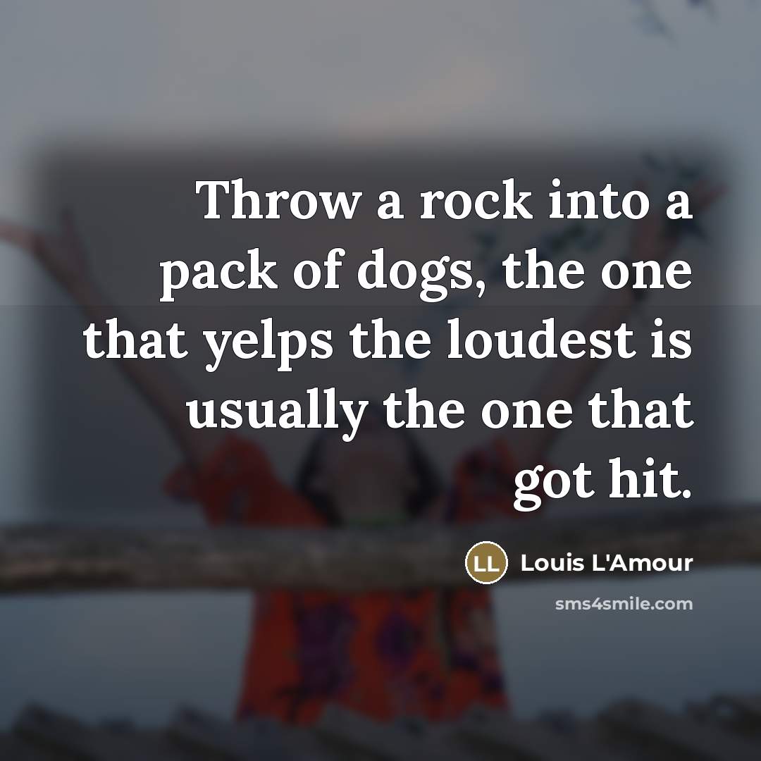 “Throw a rock into a pack of dogs, the one…” quote by Louis L'Amour