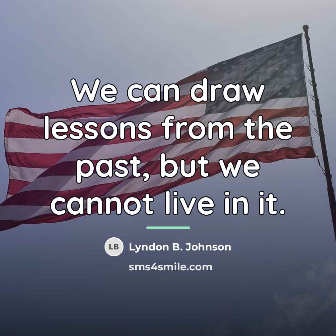 “We can draw lessons from the past, but we cannot…” quote by Lyndon B. Johnson