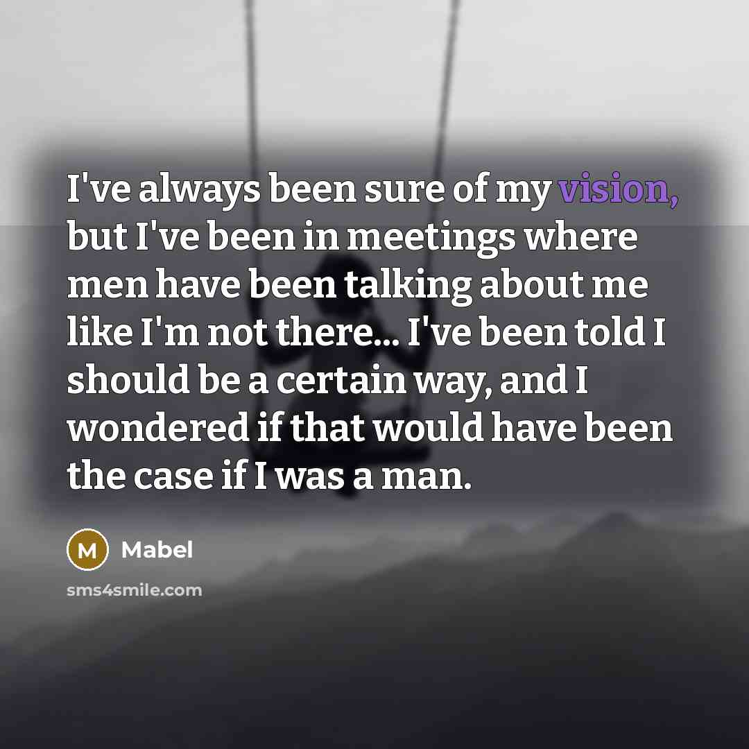 “I've always been sure of my vision, but I've been…” quote by Mabel