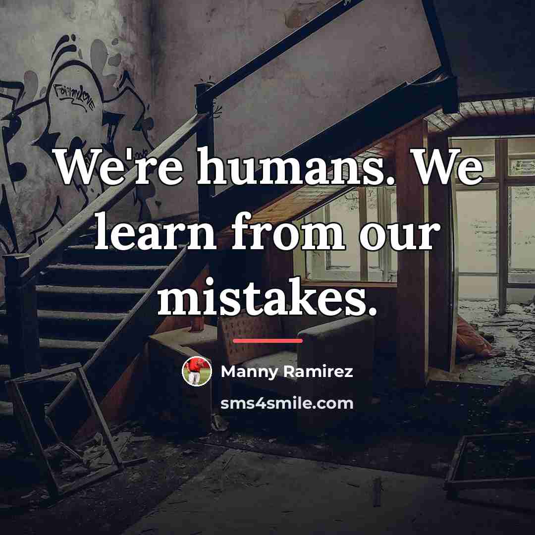 “We're humans. We learn from our mistakes.…” quote by Manny Ramirez