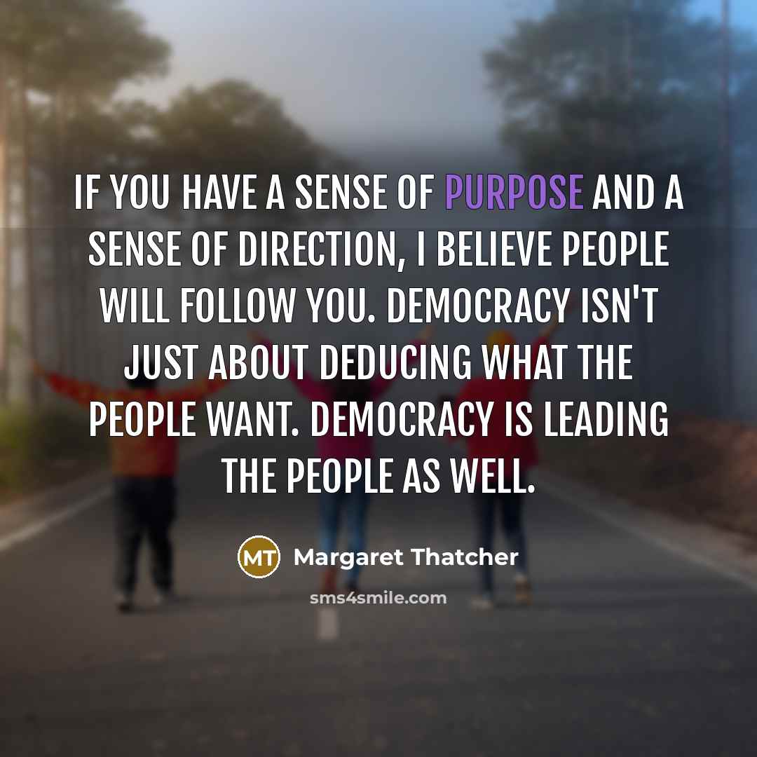 “If you have a sense of purpose and a sense…” quote by Margaret Thatcher