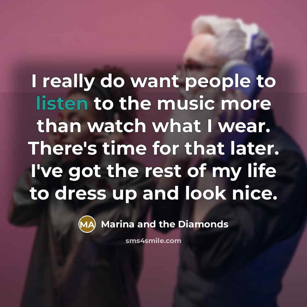 “I really do want people to listen to the music…” quote by Marina and the Diamonds